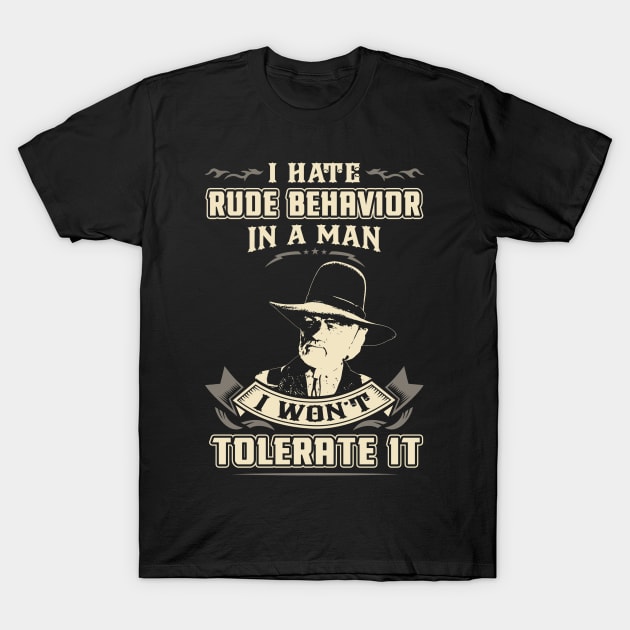 Lonesome dove: I hate rude behavior in a man T-Shirt by AwesomeTshirts